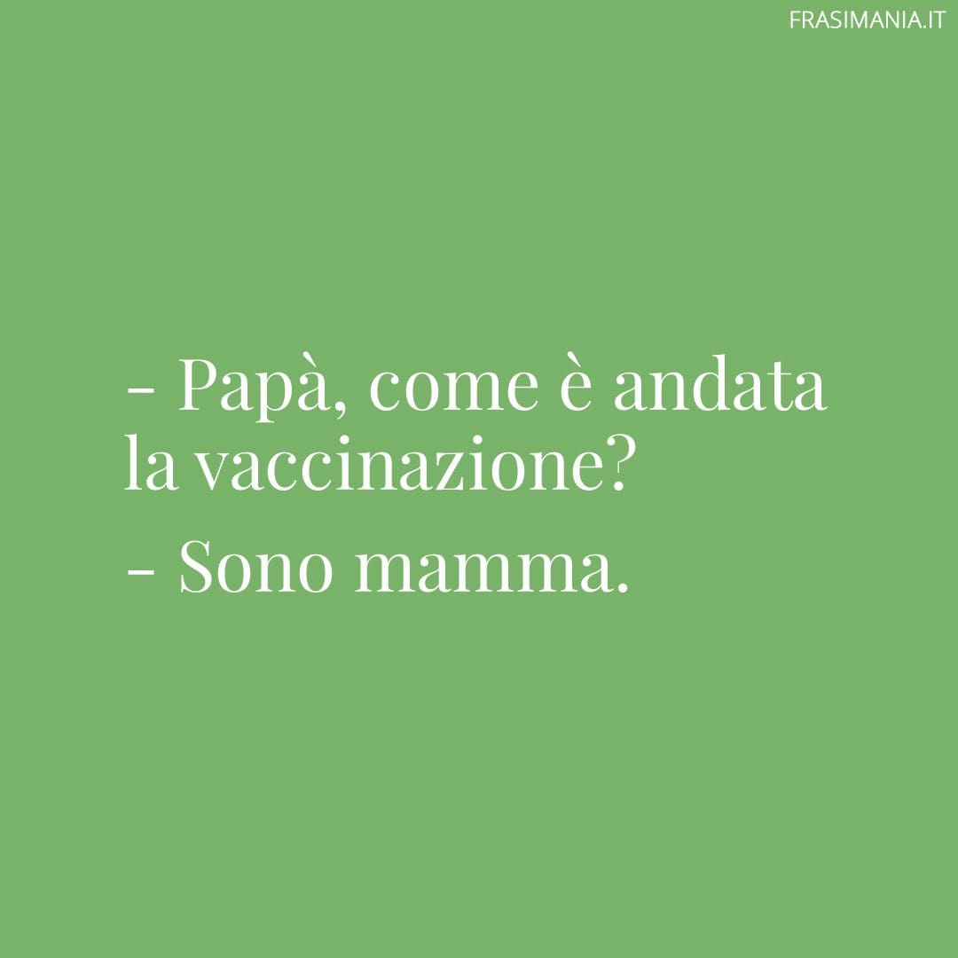 Papà come è andata la vaccinazione?