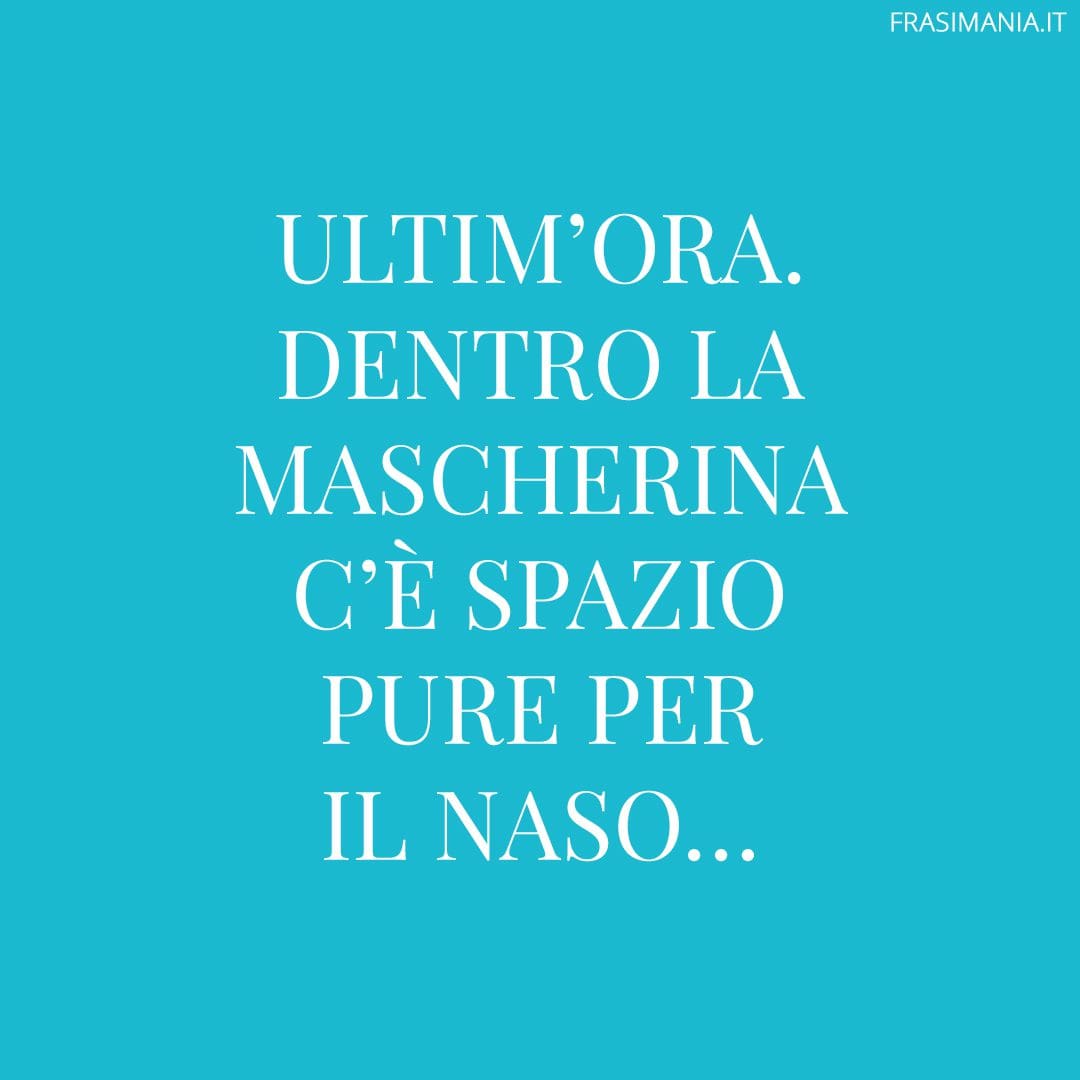 Ultim'ora. Dentro la mascherina c'è spazio pure per il naso...