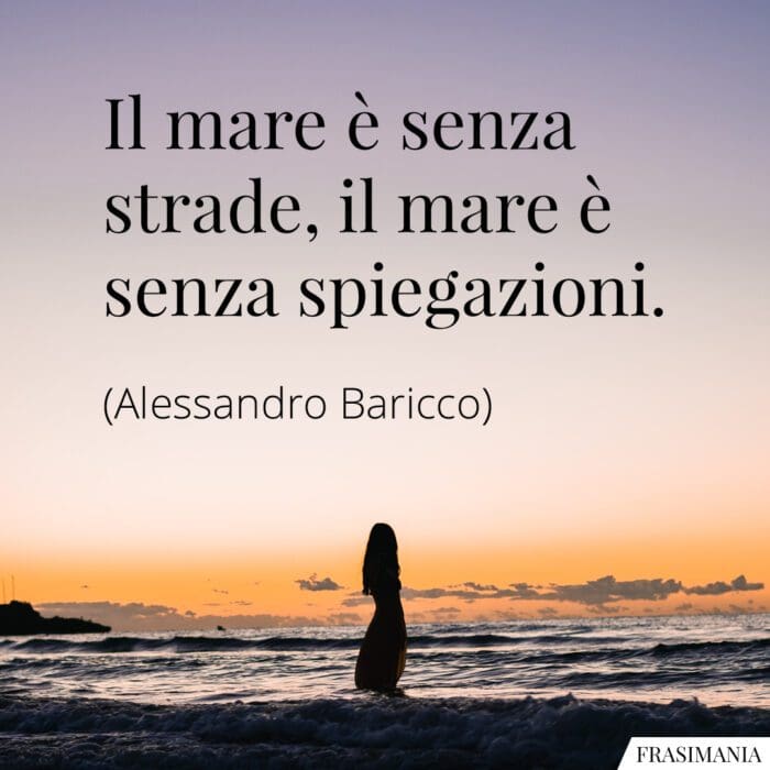 Il mare è senza strade, il mare è senza spiegazioni.