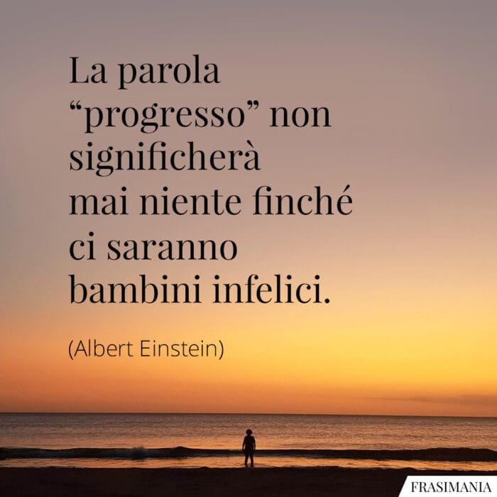 Frasi progresso bambini infelici Einstein