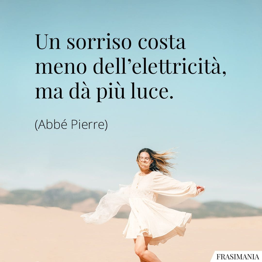 Un sorriso costa meno dell'elettricità, ma dà più luce.