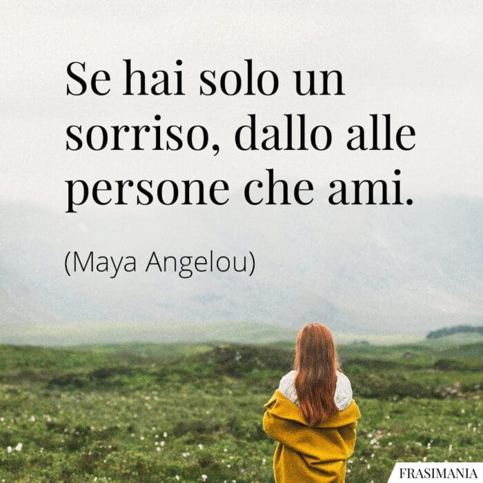 Frasi sorriso persone ami Angelou