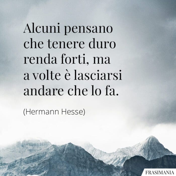 Frasi tenere duro lasciarsi andare Hesse