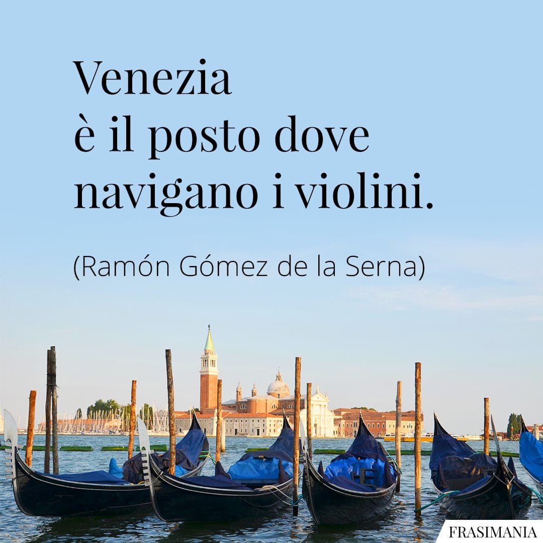 Venezia è il posto dove navigano i violini.