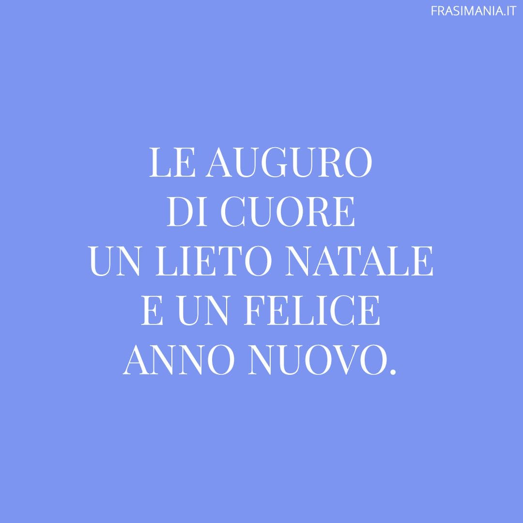 Le auguro di cuore un lieto Natale e un felice anno nuovo.