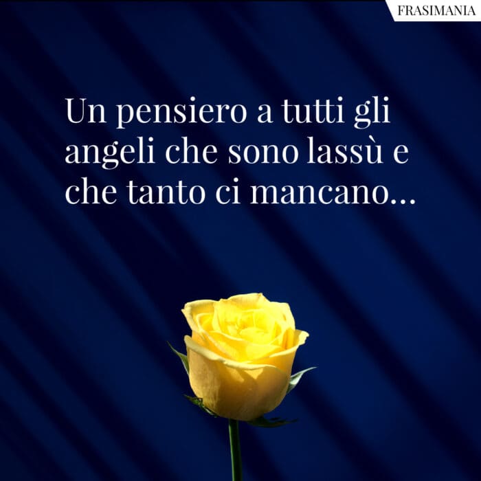 Un pensiero a tutti gli angeli che sono lassù e che tanto ci mancano…