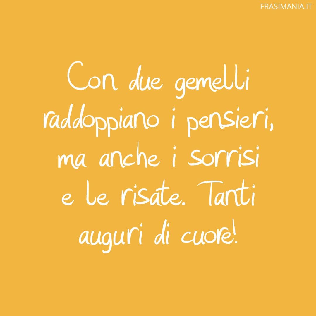 Con due gemelli raddoppiano i pensieri, ma anche i sorrisi e le risate. Tanti auguri di cuore!