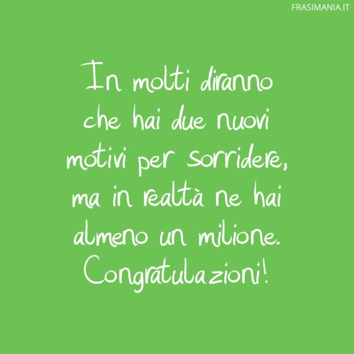 In molti diranno che hai due nuovi motivi per sorridere, ma in realtà ne hai almeno un milione. Congratulazioni!