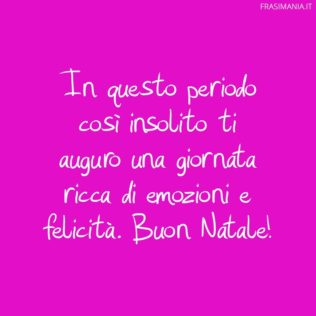In questo periodo così insolito ti auguro una giornata ricca di emozioni e felicità. Buon Natale!