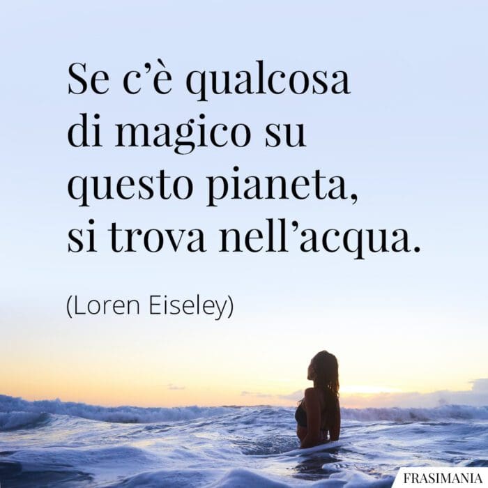 Frasi magico pianeta acqua Eiseley