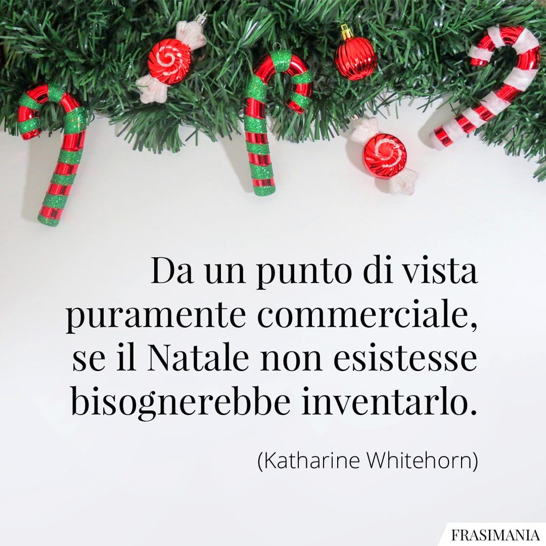 Da un punto di vista puramente commerciale, se il Natale non esistesse bisognerebbe inventarlo.
