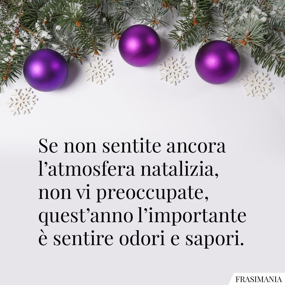 Se non sentite ancora l'atmosfera natalizia, non vi preoccupate, quest'anno l'importante è sentire odori e sapori.
