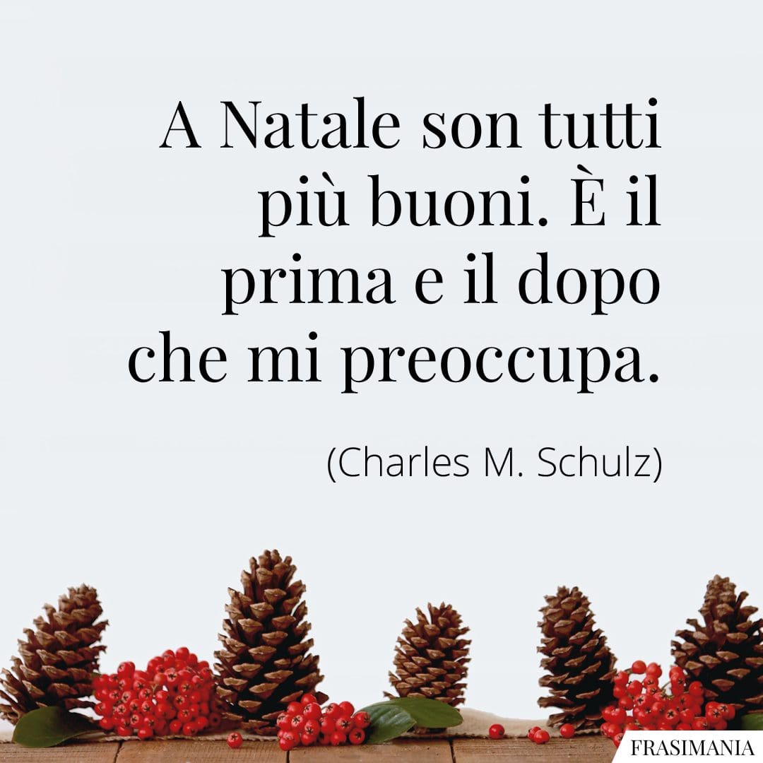 A Natale son tutti più buoni. È il prima e il dopo che mi preoccupa.