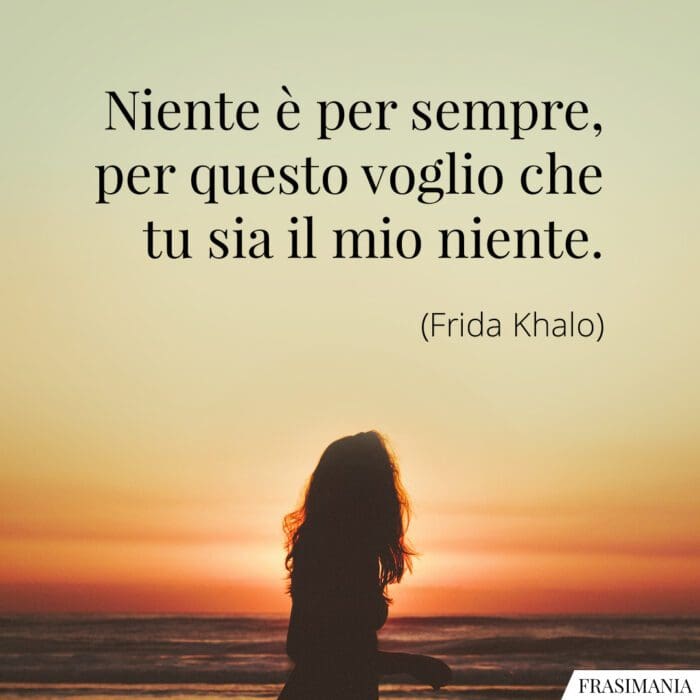 Frasi niente sempre Frida Kahlo