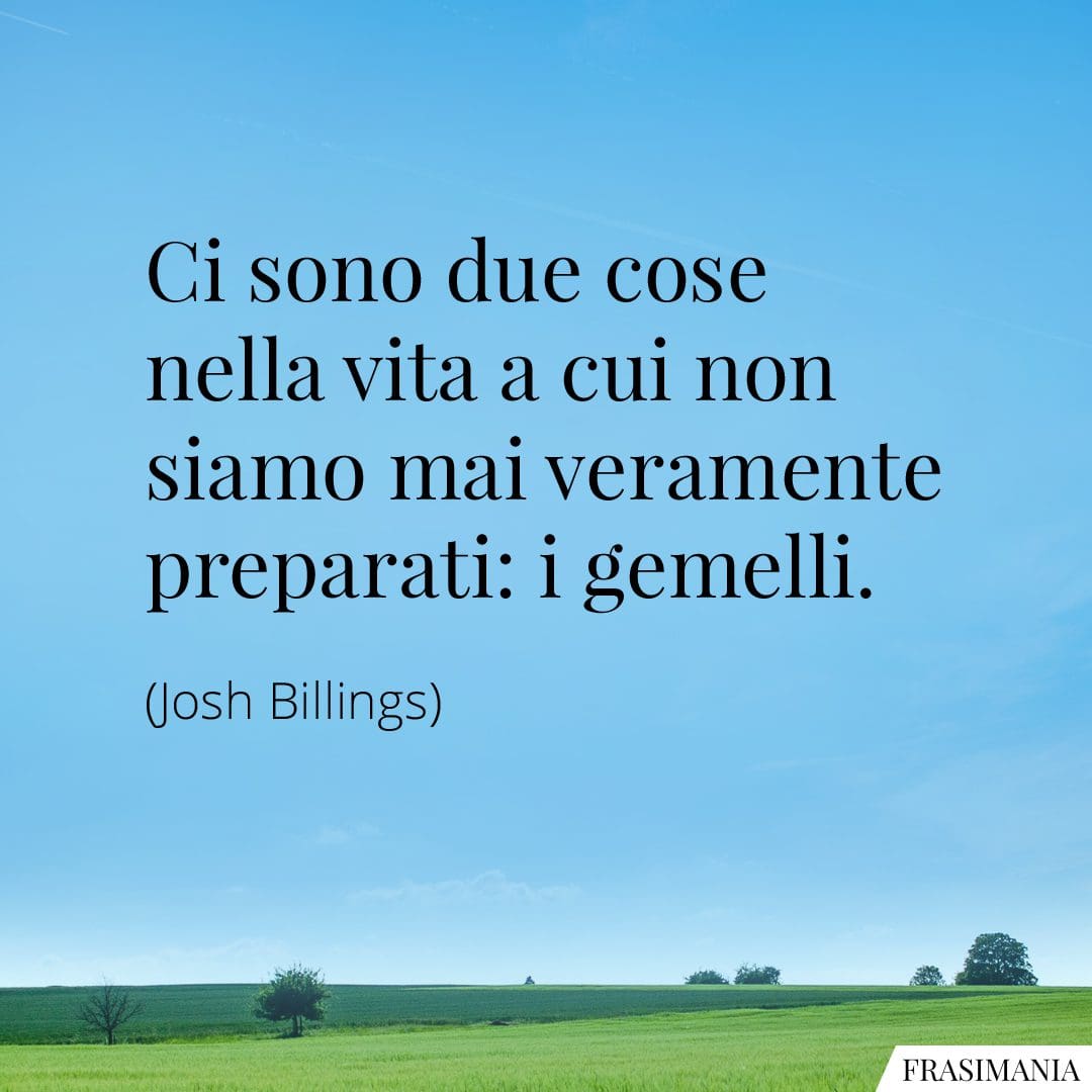Ci sono due cose nella vita a cui non siamo mai veramente preparati: i gemelli.