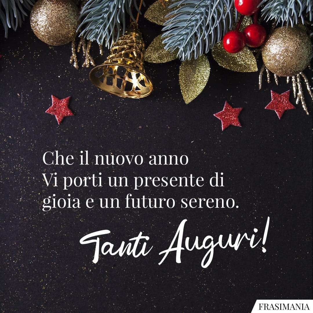 Che il nuovo anno Vi porti un presente di gioia e un futuro sereno. Tanti Auguri!