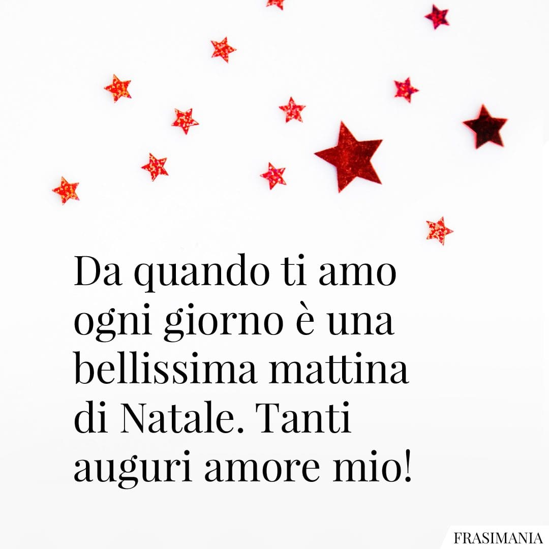Da quando ti amo ogni giorno è una bellissima mattina di Natale. Tanti auguri amore mio!