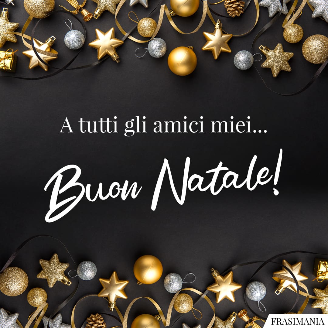 A tutti gli amici miei... Buon Natale!