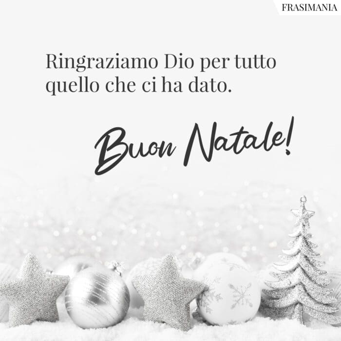 Ringraziamo Dio per tutto quello che ci ha dato. Buon Natale!