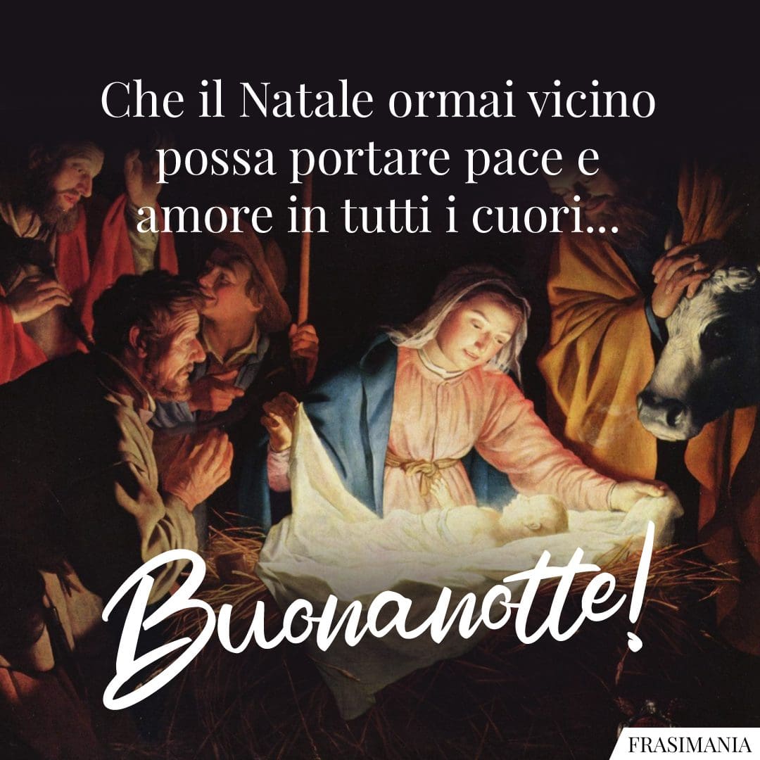 Che il Natale ormai vicino possa portare pace e amore in tutti i cuori... Buonanotte!
