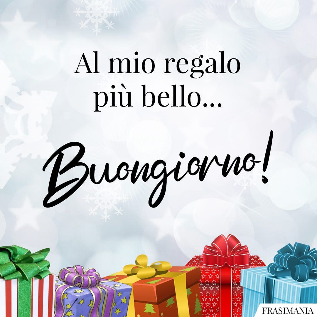 Al mio regalo più bello... Buongiorno!