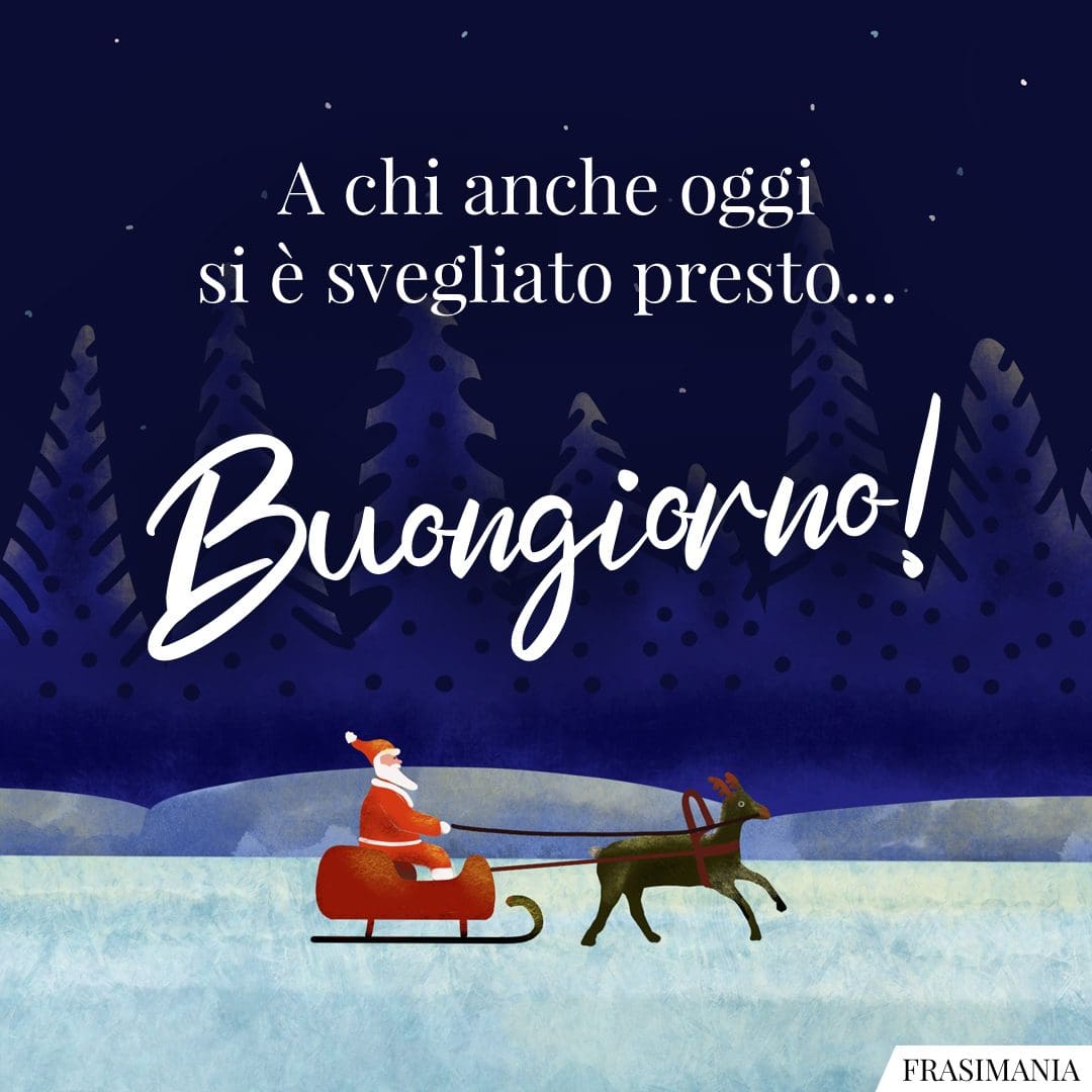 A chi anche oggi si è svegliato presto... Buongiorno!