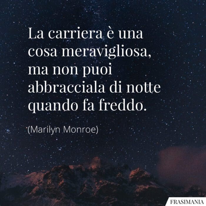 Frasi carriera notte freddo Monroe