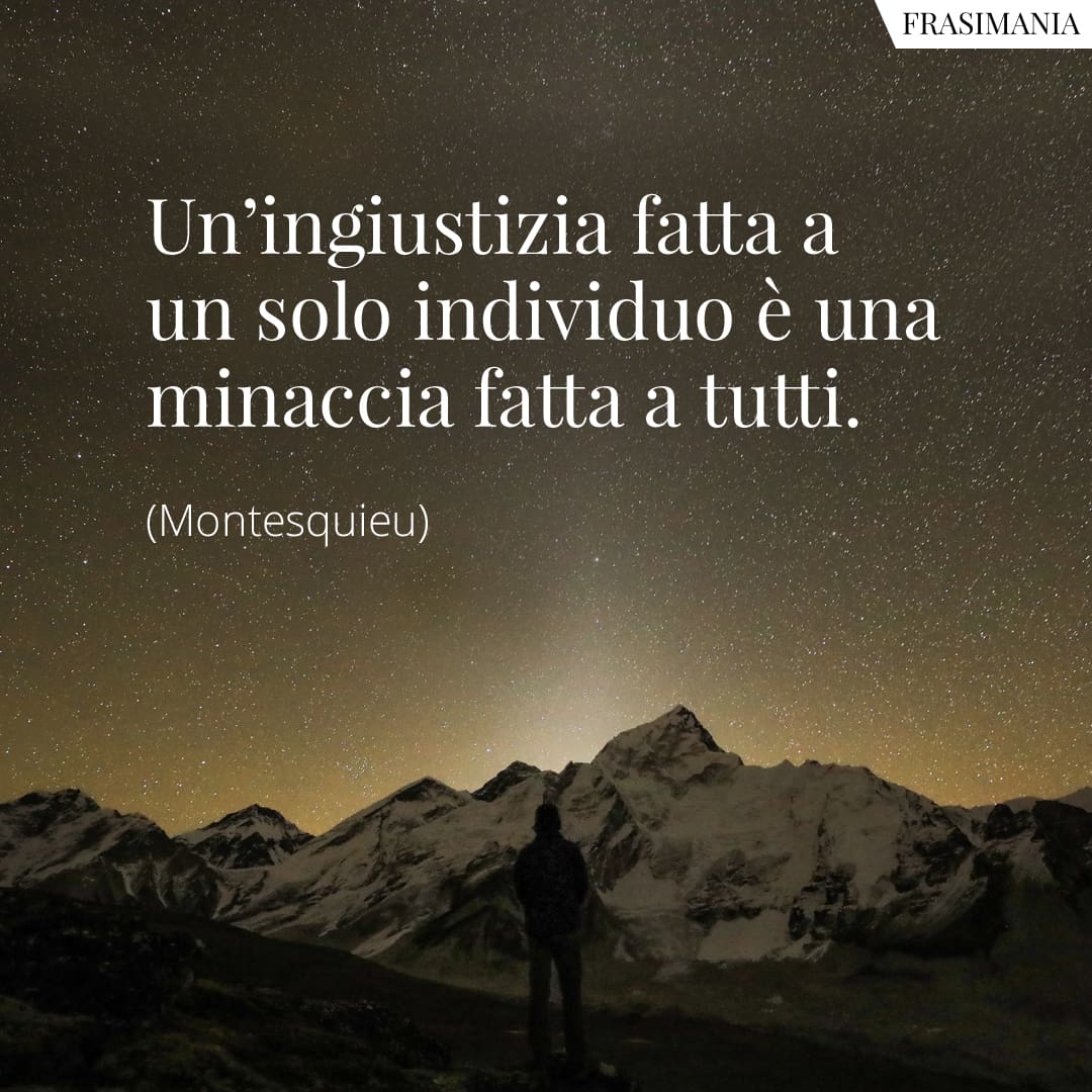 Un'ingiustizia fatta a un solo individuo è una minaccia fatta a tutti.