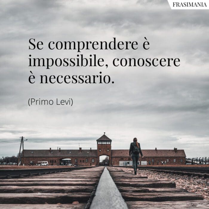 Se comprendere è impossibile, conoscere è necessario.