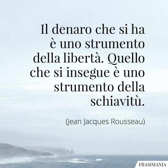 Frasi denaro libertà schiavitù Rousseau