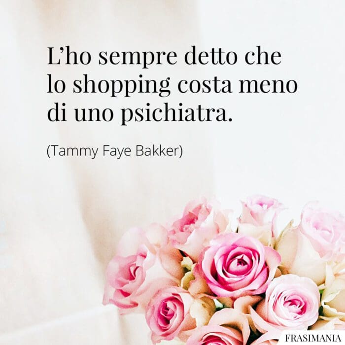 L'ho sempre detto che lo shopping costa meno di uno psichiatra.