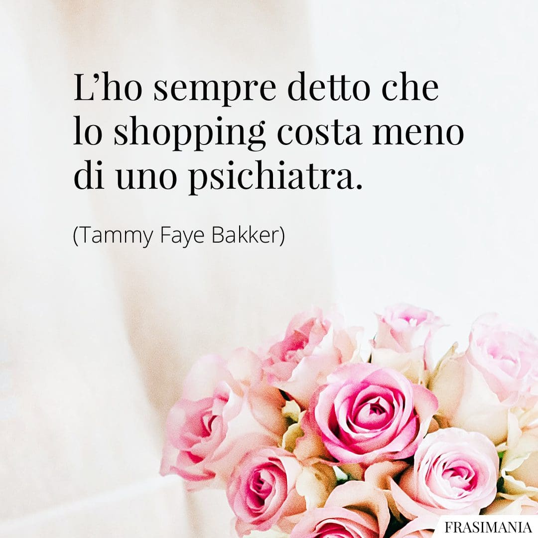 L'ho sempre detto che lo shopping costa meno di uno psichiatra.