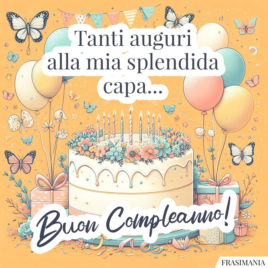 Tanti auguri alla mia splendida capa... Buon Compleanno!