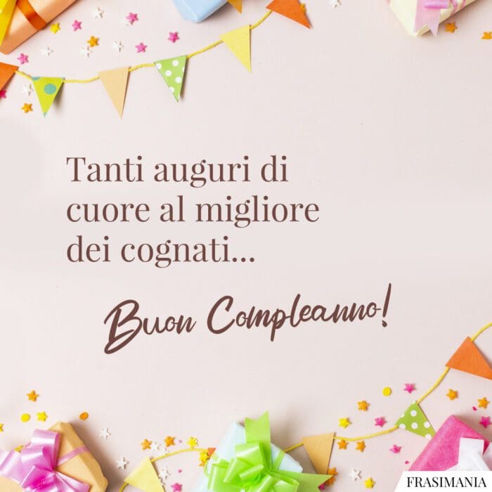 Tanti auguri di cuore al migliore dei cognati… Buon Compleanno!