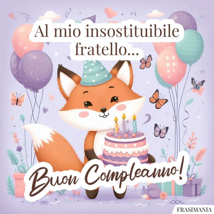Al mio insostituibile fratello… Buon Compleanno!