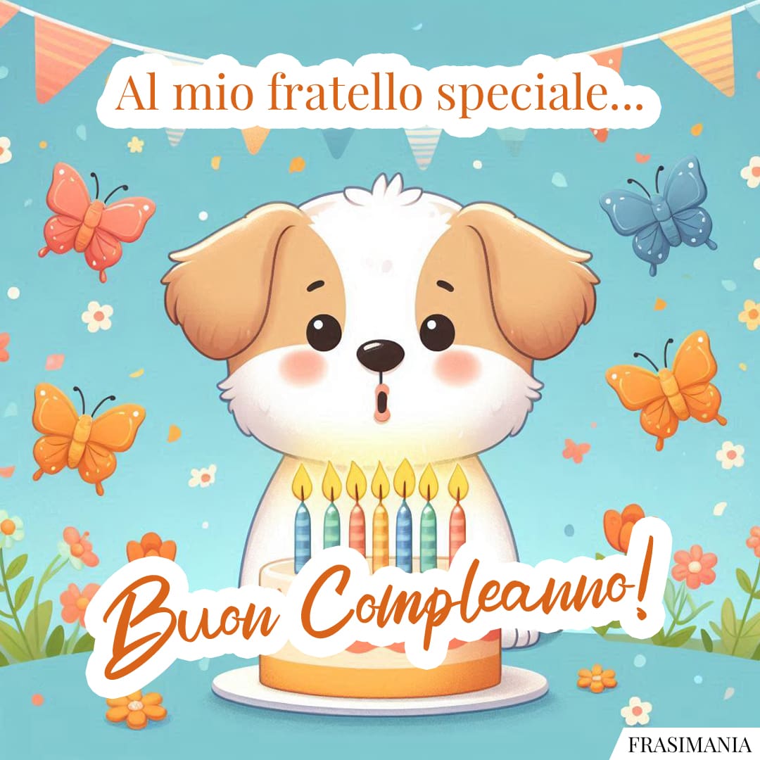 Al mio fratello speciale... Buon Compleanno!