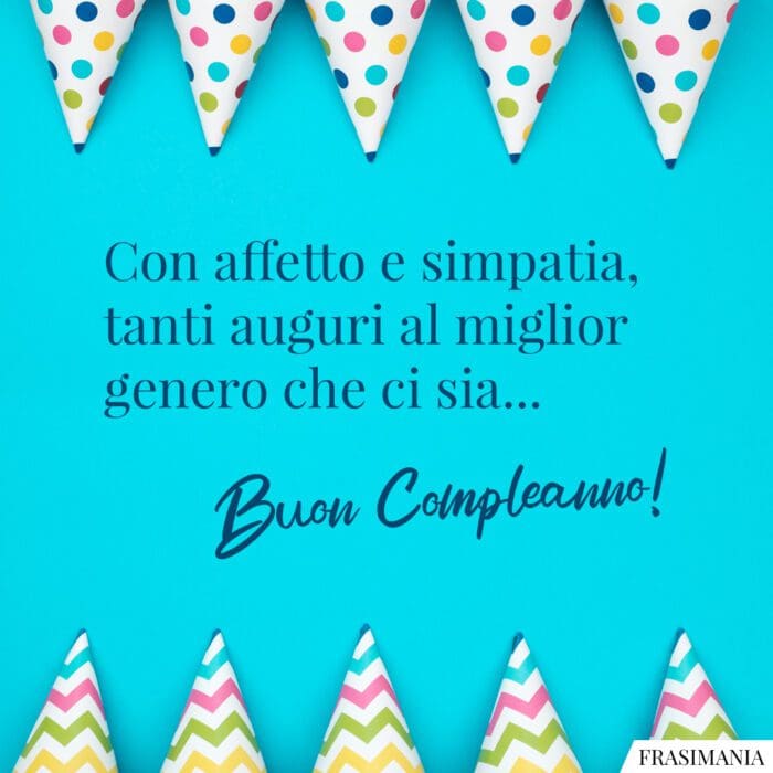 Con affetto e simpatia, tanti auguri al miglior genero che ci sia… Buon Compleanno!