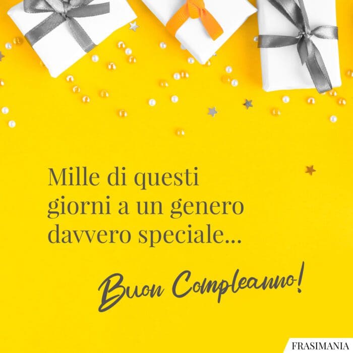 Mille di questi giorni a un genero davvero speciale… Buon Compleanno!