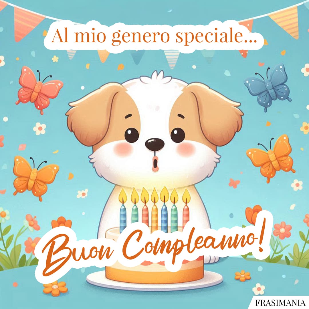 Al mio genero speciale... Buon Compleanno!