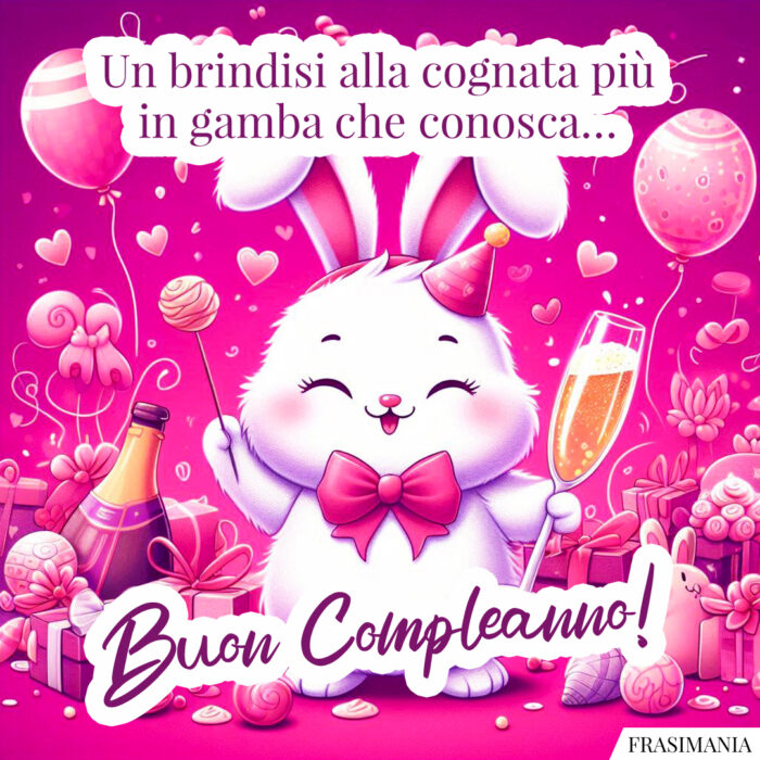 Un brindisi alla cognata più in gamba che conosca… Buon Compleanno!