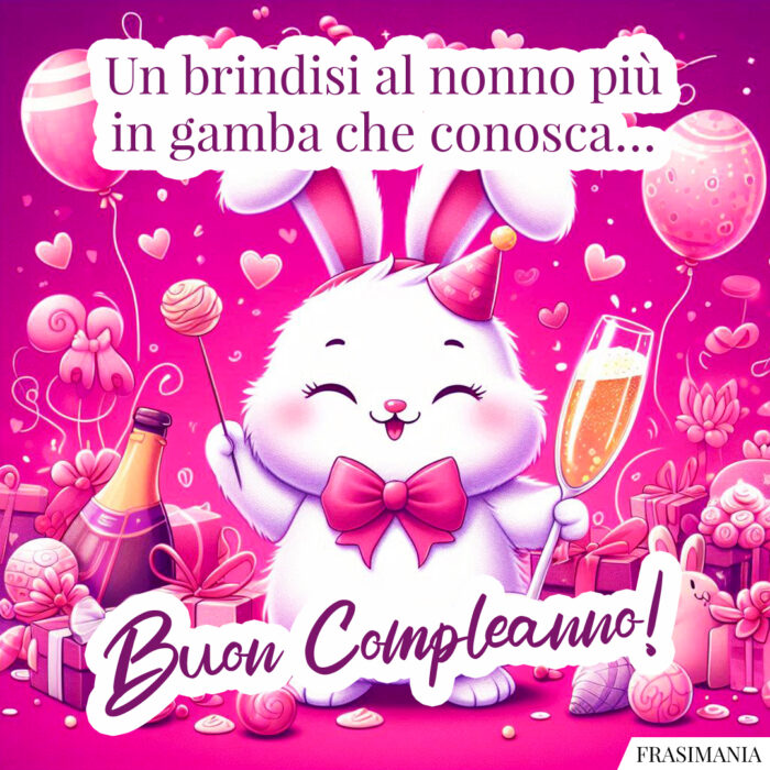 Un brindisi al nonno più in gamba che conosca… Buon Compleanno!