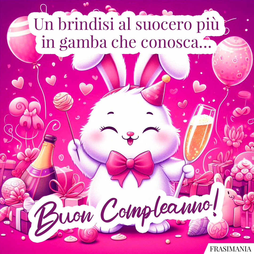 Un brindisi al suocero più in gamba che conosca… Buon Compleanno!