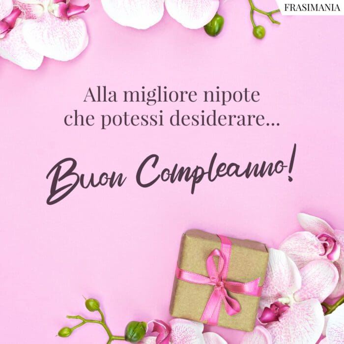 Alla migliore nipote che potessi desiderare… Buon Compleanno!