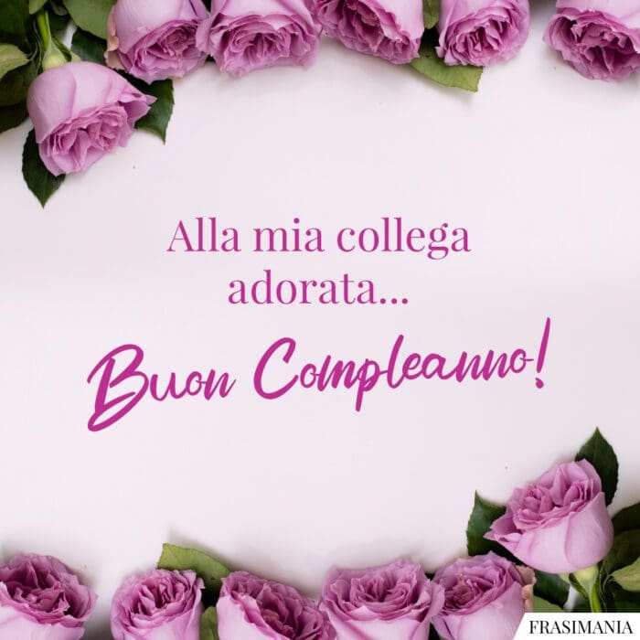 Frasi auguri compleanno collega adorata