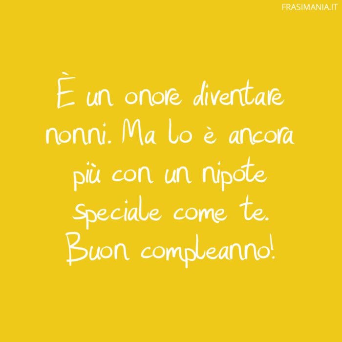 È un onore diventare nonni. Ma lo è ancora più con un nipote speciale come te. Buon compleanno!