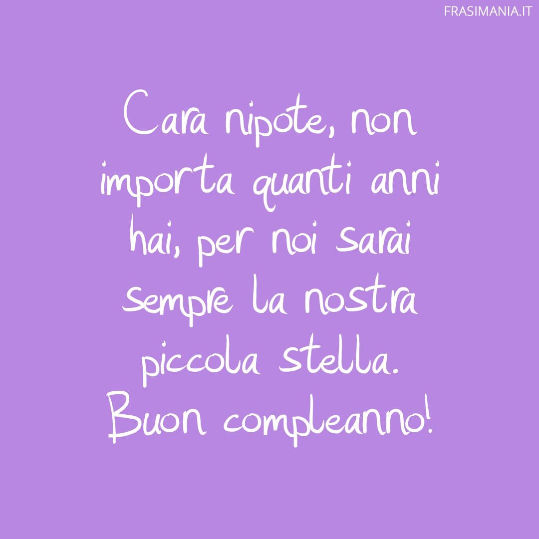 Cara nipote, non importa quanti anni hai, per noi sarai sempre la nostra piccola stella. Buon compleanno!