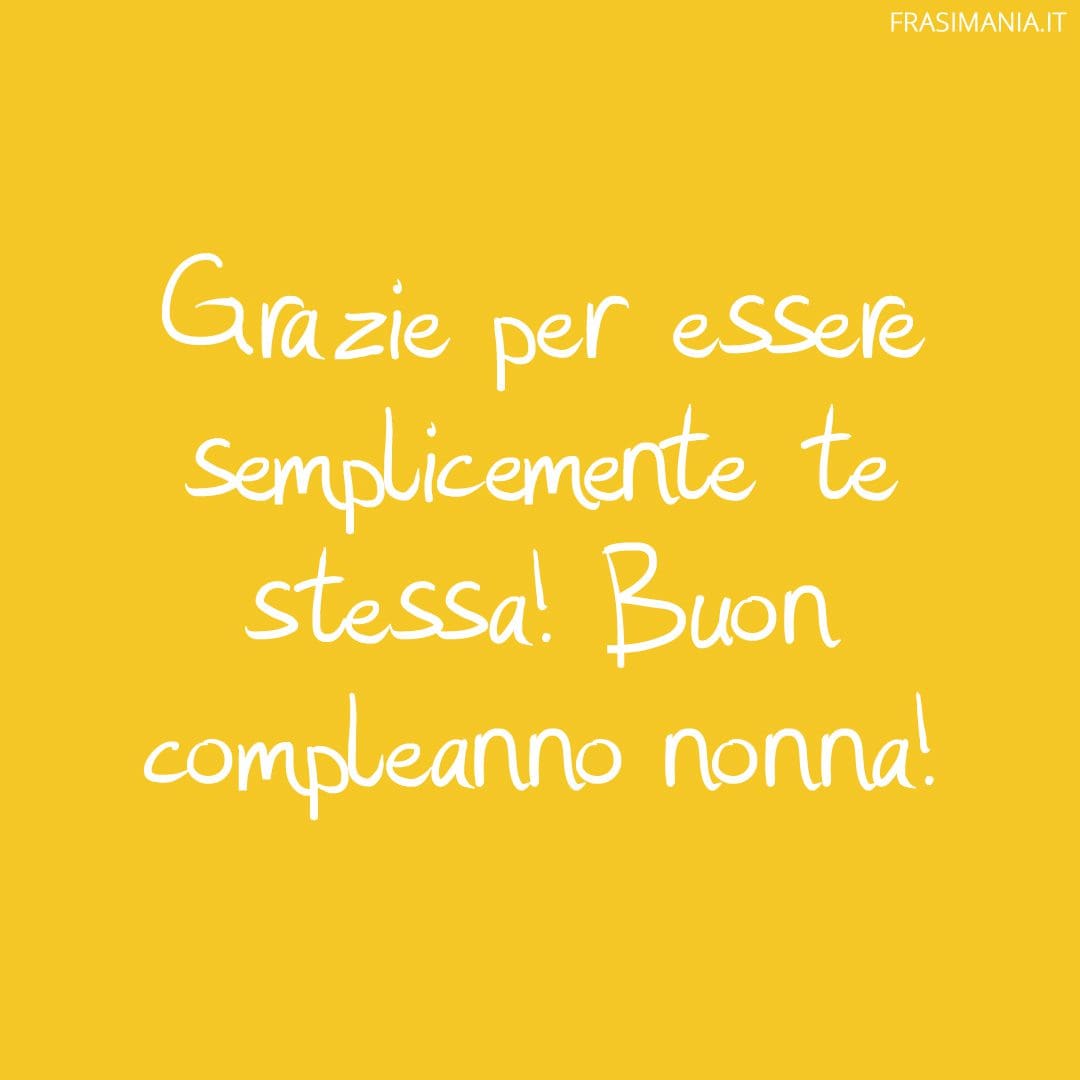 Grazie per essere semplicemente te stessa! Buon compleanno nonna!