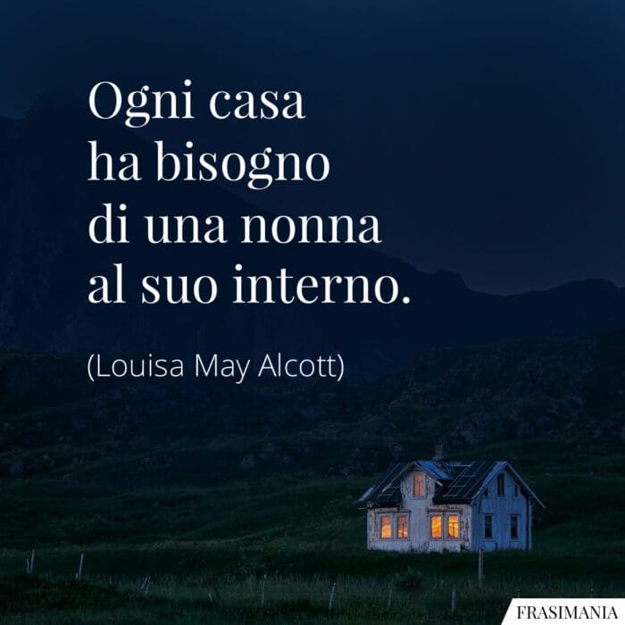 Ogni casa ha bisogno di una nonna al suo interno.