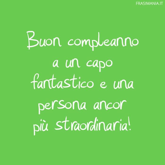 Buon compleanno a un capo fantastico e una persona ancor più straordinaria!