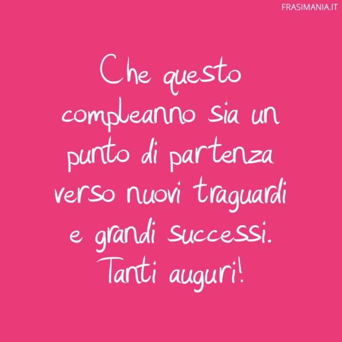 Che questo compleanno sia un punto di partenza verso nuovi traguardi e grandi successi. Tanti auguri!